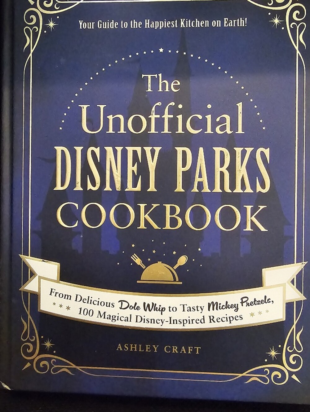 The Unofficial Disney Parks Cookbook - 100 Magical Recipes by Ashley Craft